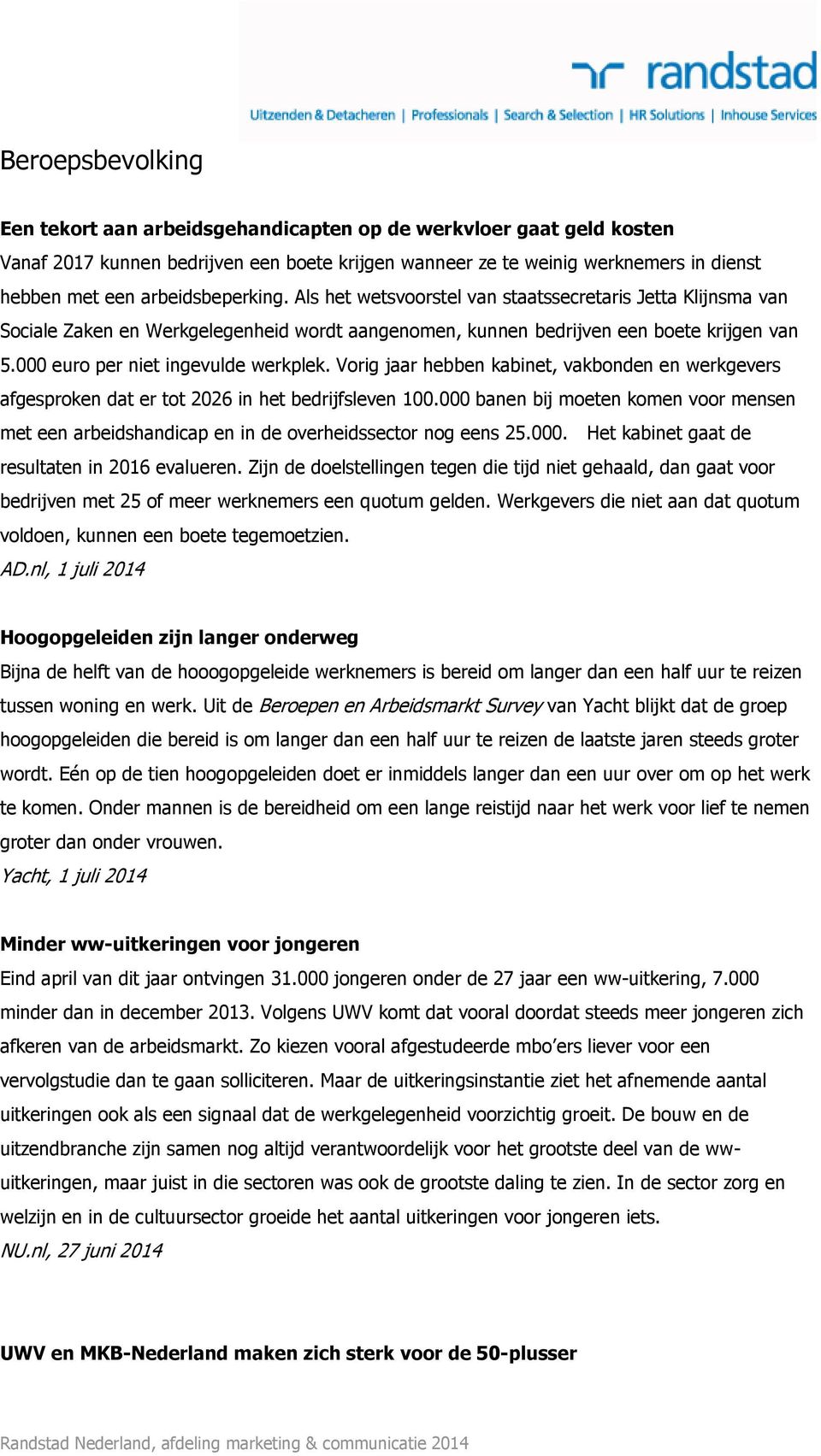 000 euro per niet ingevulde werkplek. Vorig jaar hebben kabinet, vakbonden en werkgevers afgesproken dat er tot 2026 in het bedrijfsleven 100.