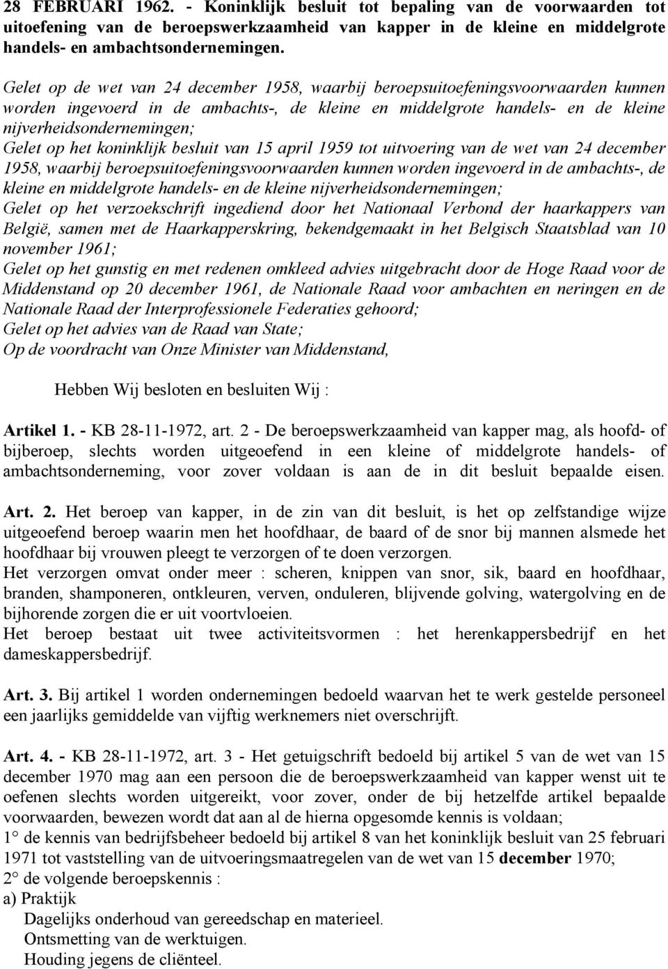 het koninklijk besluit van 15 april 1959 tot uitvoering van de wet van 24 december 1958, waarbij beroepsuitoefeningsvoorwaarden kunnen worden ingevoerd in de ambachts-, de kleine en middelgrote