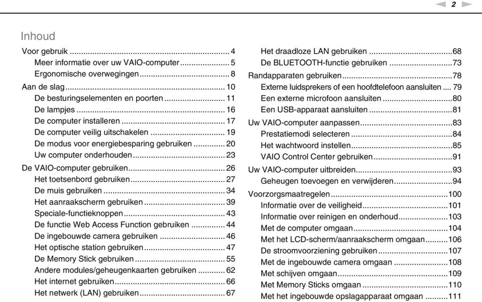 .. 27 De muis gebruiken... 34 Het aanraakscherm gebruiken... 39 Speciale-functieknoppen... 43 De functie Web Access Function gebruiken... 44 De ingebouwde camera gebruiken.