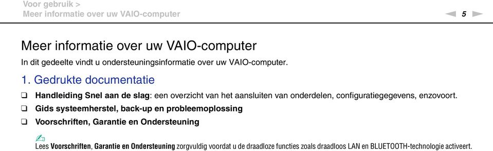 Gedrukte documentatie Handleiding Snel aan de slag: een overzicht van het aansluiten van onderdelen, configuratiegegevens, enzovoort.