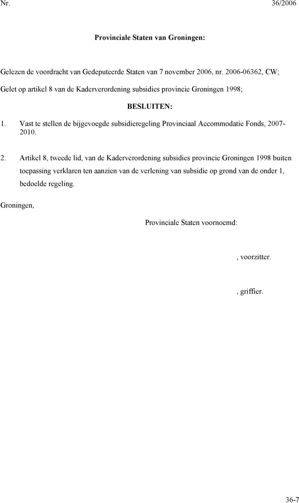 Vast te stellen de bijgevoegde subsidieregeling Provinciaal Accommodatie Fonds, 20