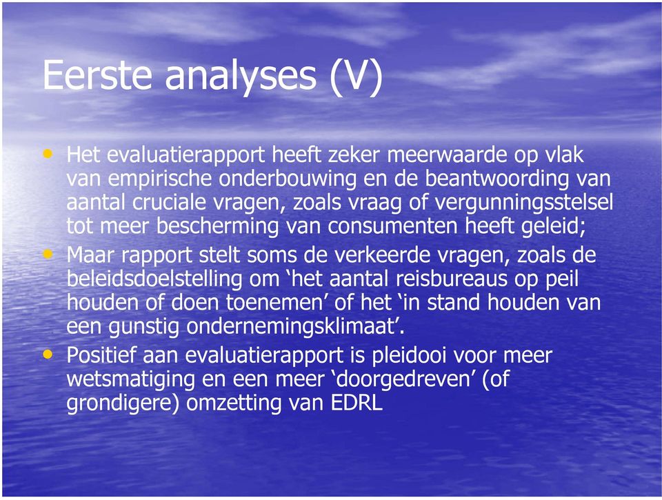 verkeerde vragen, zoals de beleidsdoelstelling om het aantal reisbureaus op peil houden of doen toenemen of het in stand houden van een