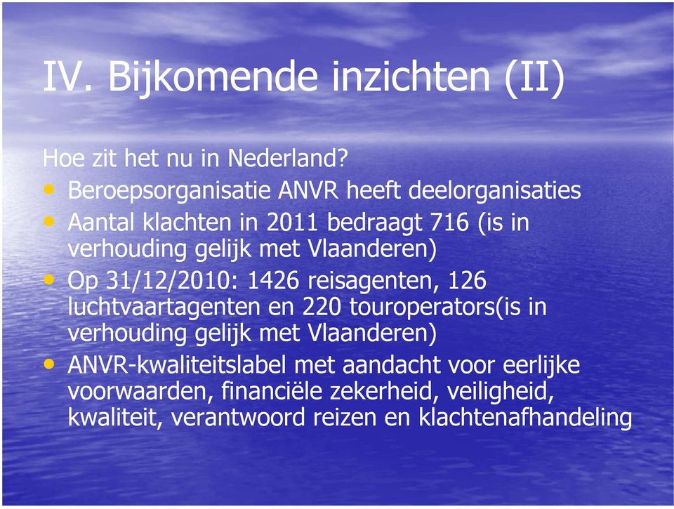 met Vlaanderen) Op 31/12/2010: 1426 reisagenten, 126 luchtvaartagenten en 220 touroperators(is in verhouding