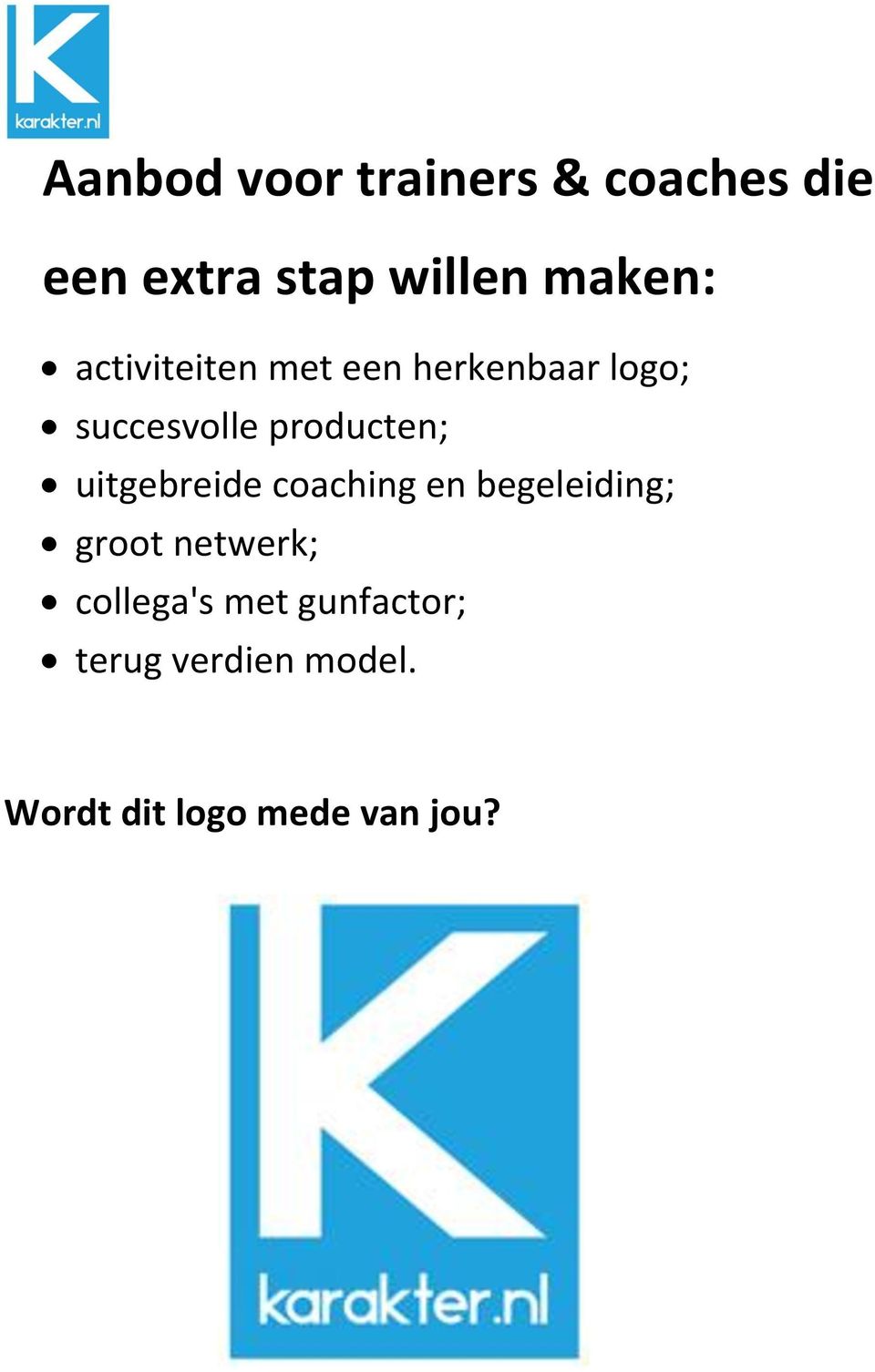 producten; uitgebreide coaching en begeleiding; groot netwerk;