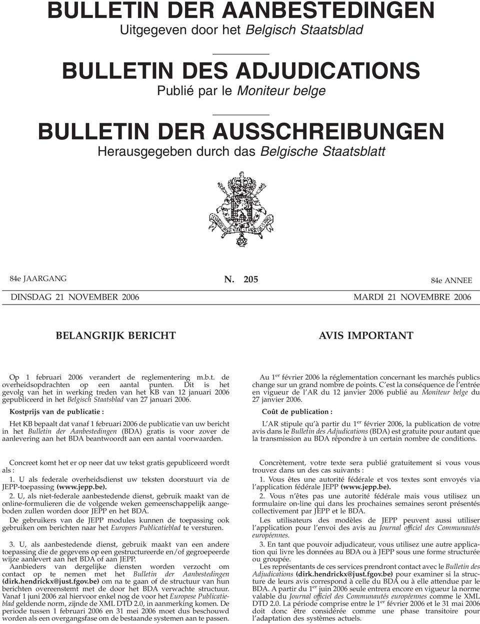 Dit is het gevolg van het in werking treden van het KB van 12 januari 2006 gepubliceerd in het Belgisch Staatsblad van 27 januari 2006.