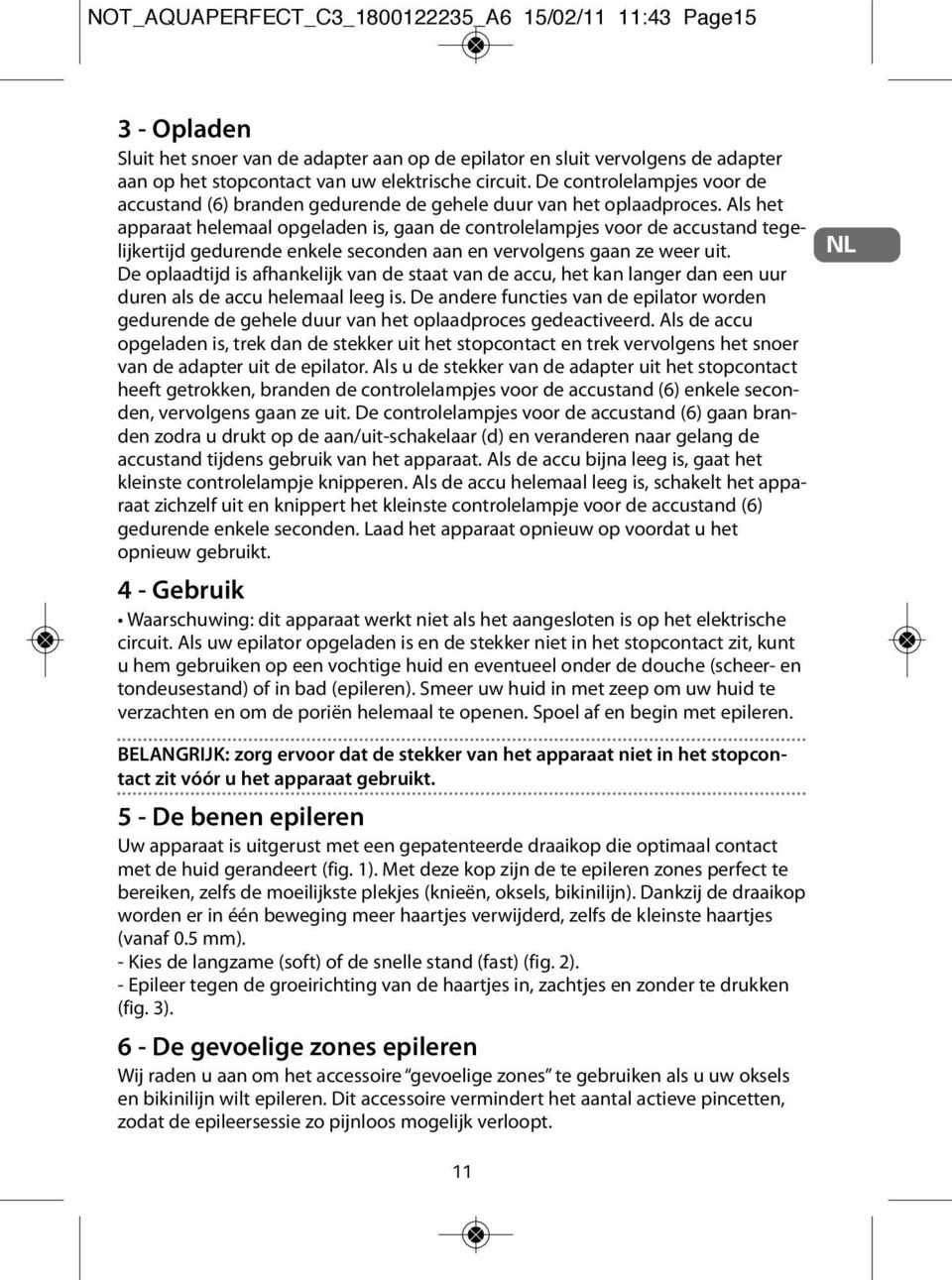 Als het apparaat helemaal opgeladen is, gaan de controlelampjes voor de accustand tegelijkertijd gedurende enkele seconden aan en vervolgens gaan ze weer uit.