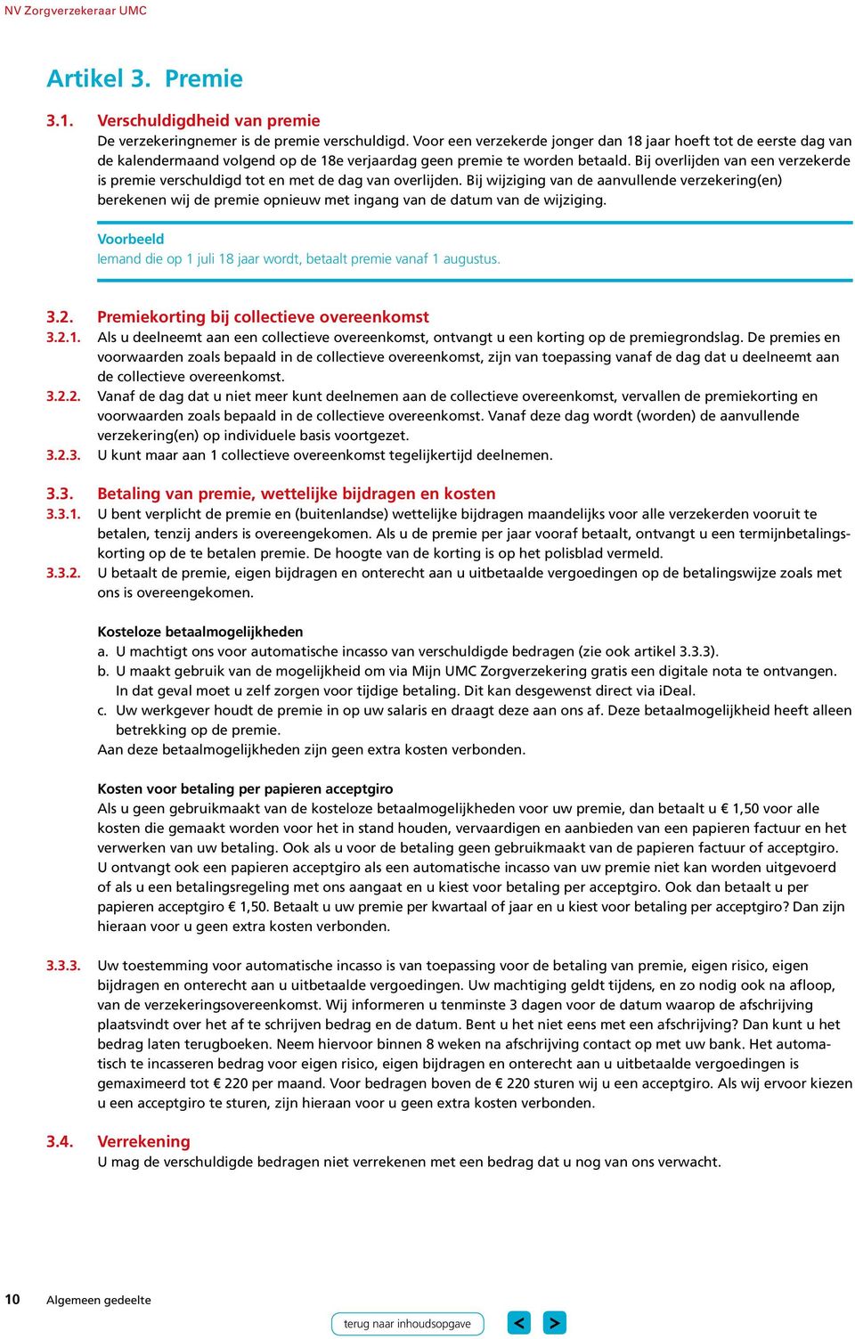 Bij overlijden van een verzekerde is premie verschuldigd tot en met de dag van overlijden.