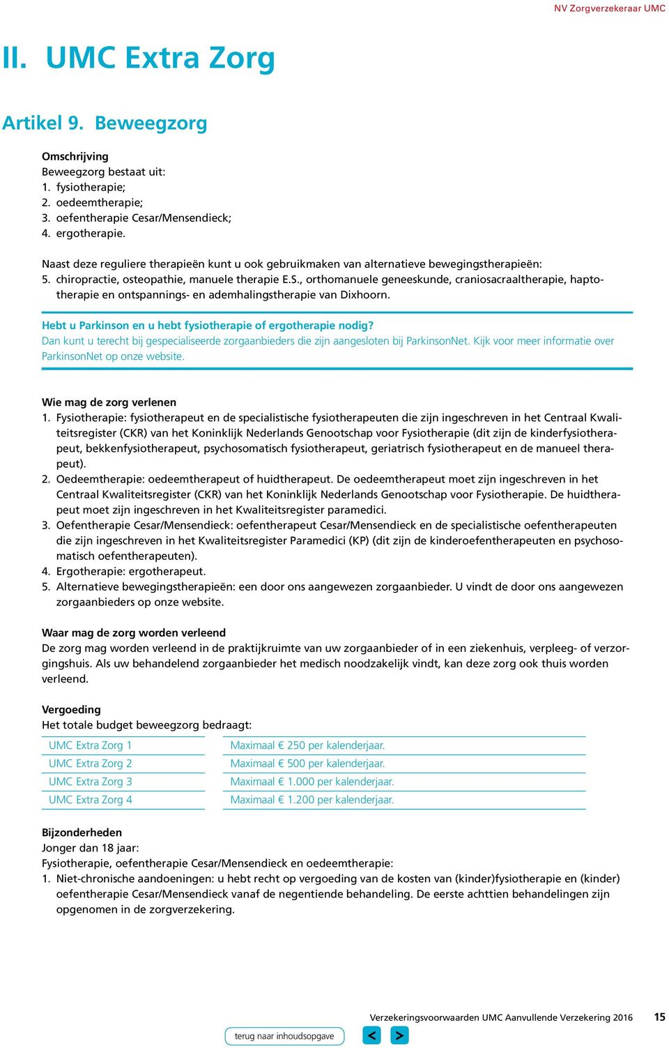 , orthomanuele geneeskunde, craniosacraaltherapie, haptotherapie en ontspannings- en ademhalingstherapie van Dixhoorn. Hebt u Parkinson en u hebt fysiotherapie of ergotherapie nodig?