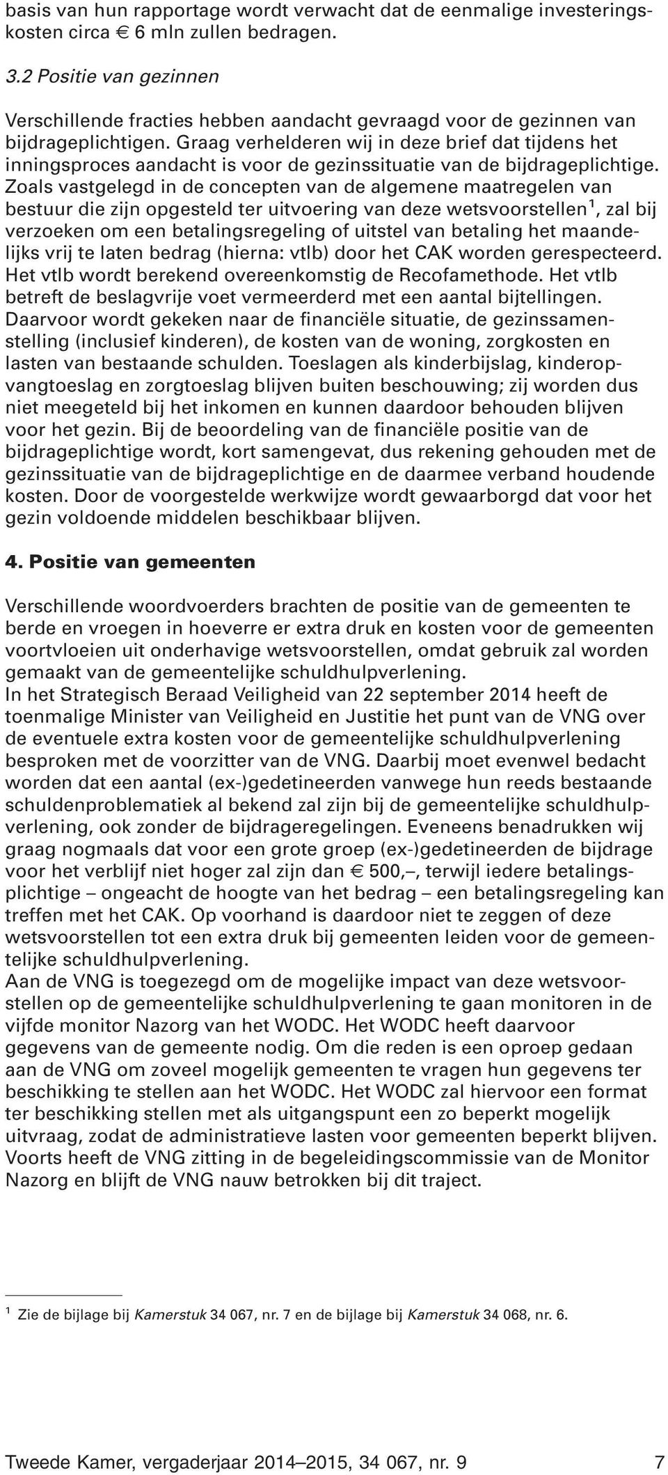 Graag verhelderen wij in deze brief dat tijdens het inningsproces aandacht is voor de gezinssituatie van de bijdrageplichtige.