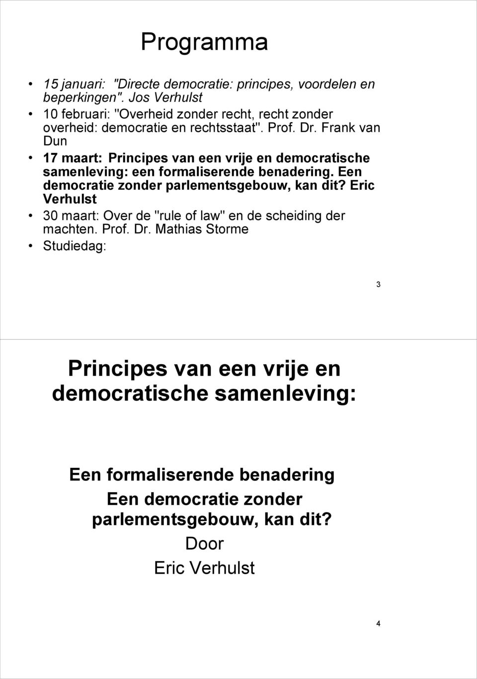 Frank van Dun 17 maart: Principes van een vrije en democratische samenleving: een formaliserende benadering.
