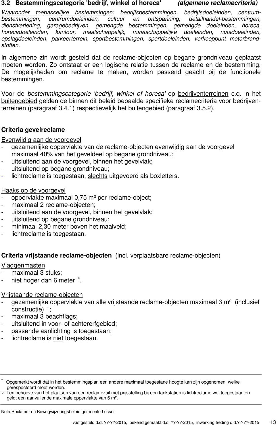 doeleinden, nutsdoeleinden, opslagdoeleinden, parkeerterrein, sportbestemmingen, sportdoeleinden, verkooppunt motorbrandstoffen.