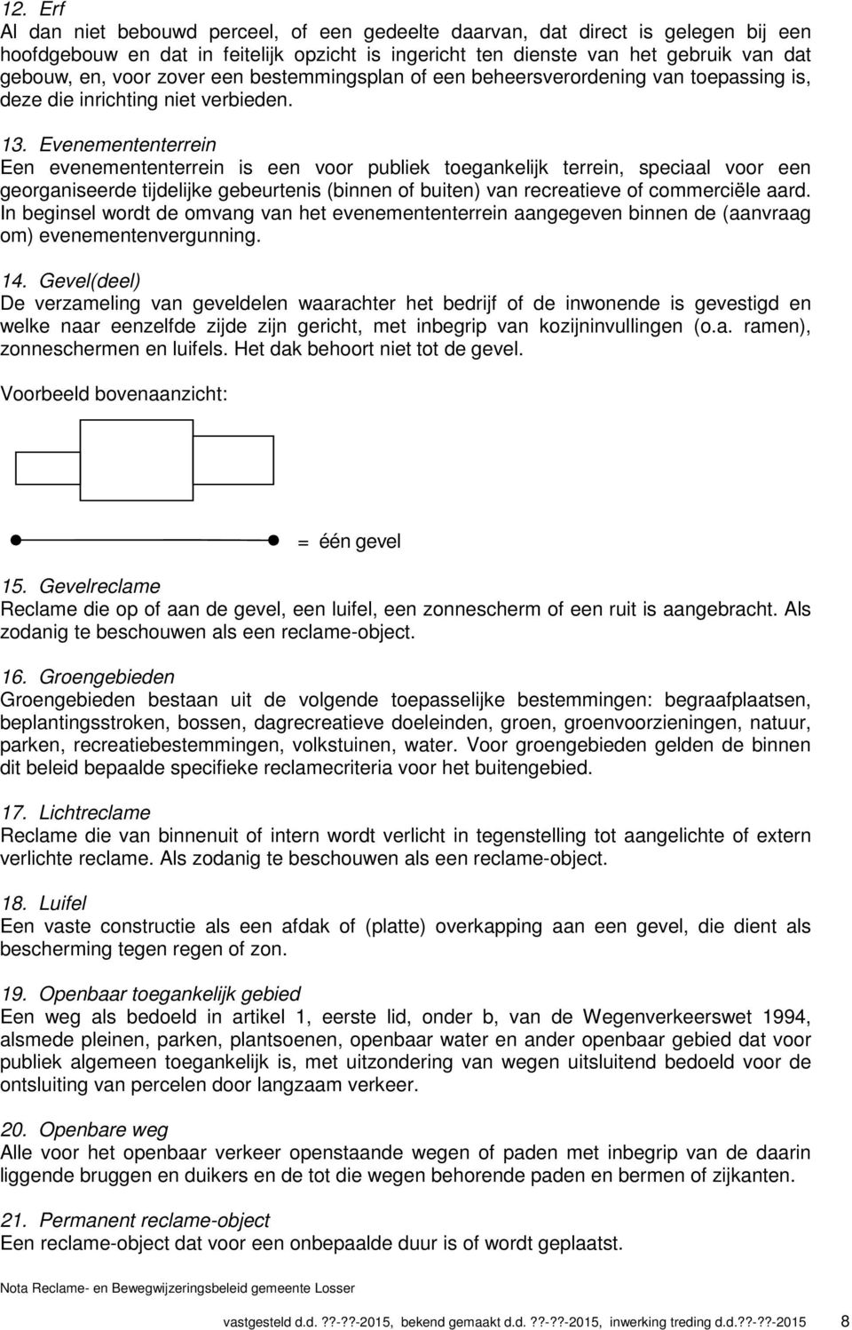 Evenemententerrein Een evenemententerrein is een voor publiek toegankelijk terrein, speciaal voor een georganiseerde tijdelijke gebeurtenis (binnen of buiten) van recreatieve of commerciële aard.