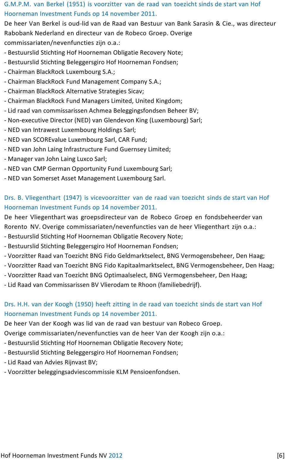 A.; - Chairman BlackRock Fund Management Company S.A.; - Chairman BlackRock Alternative Strategies Sicav; - Chairman BlackRock Fund Managers Limited, United Kingdom; - Lid raad van commissarissen