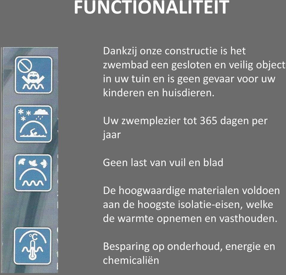 Uw zwemplezier tot 365 dagen per jaar Geen last van vuil en blad De hoogwaardige