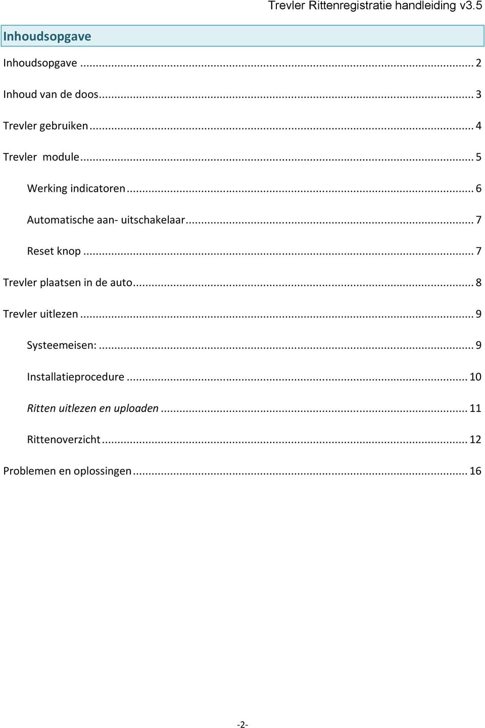 .. 7 Reset knop... 7 Trevler plaatsen in de auto... 8 Trevler uitlezen... 9 Systeemeisen:.
