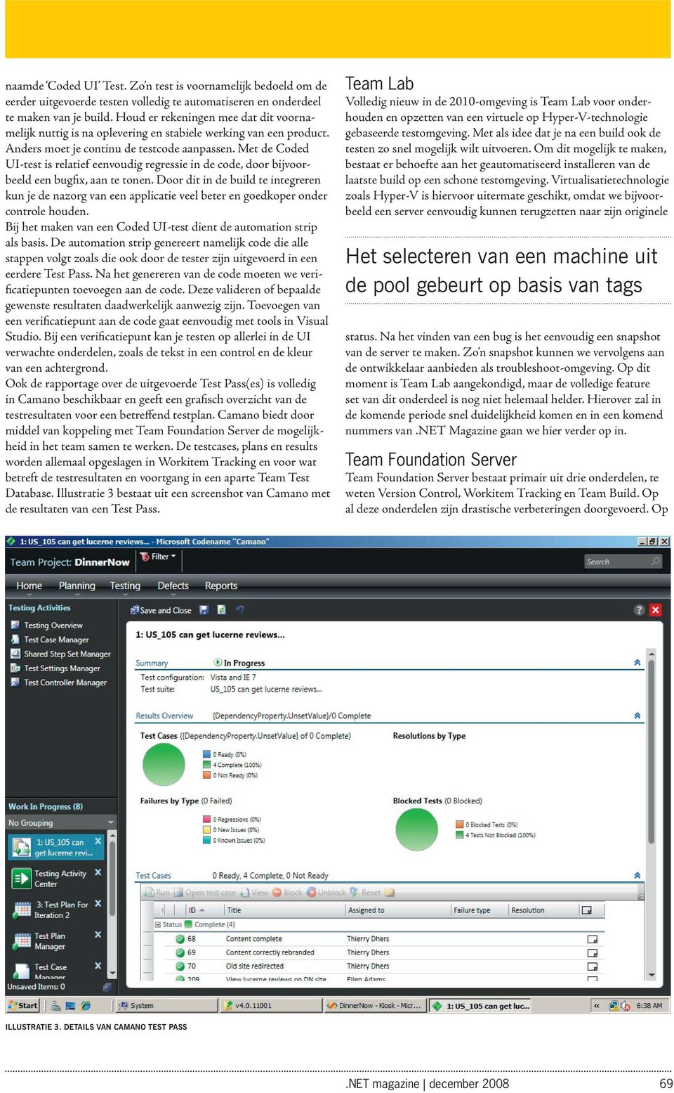 Met de Coded UI-test is relatief eenvoudig regressie in de code, door bijvoorbeeld een bugfix, aan te tonen.