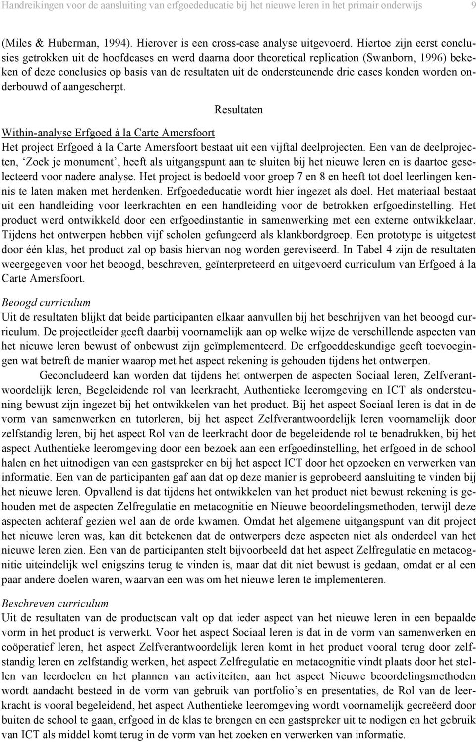 cases konden worden onderbouwd of aangescherpt. Resultaten Within-analyse Erfgoed à la Carte Amersfoort Het project Erfgoed à la Carte Amersfoort bestaat uit een vijftal deelprojecten.