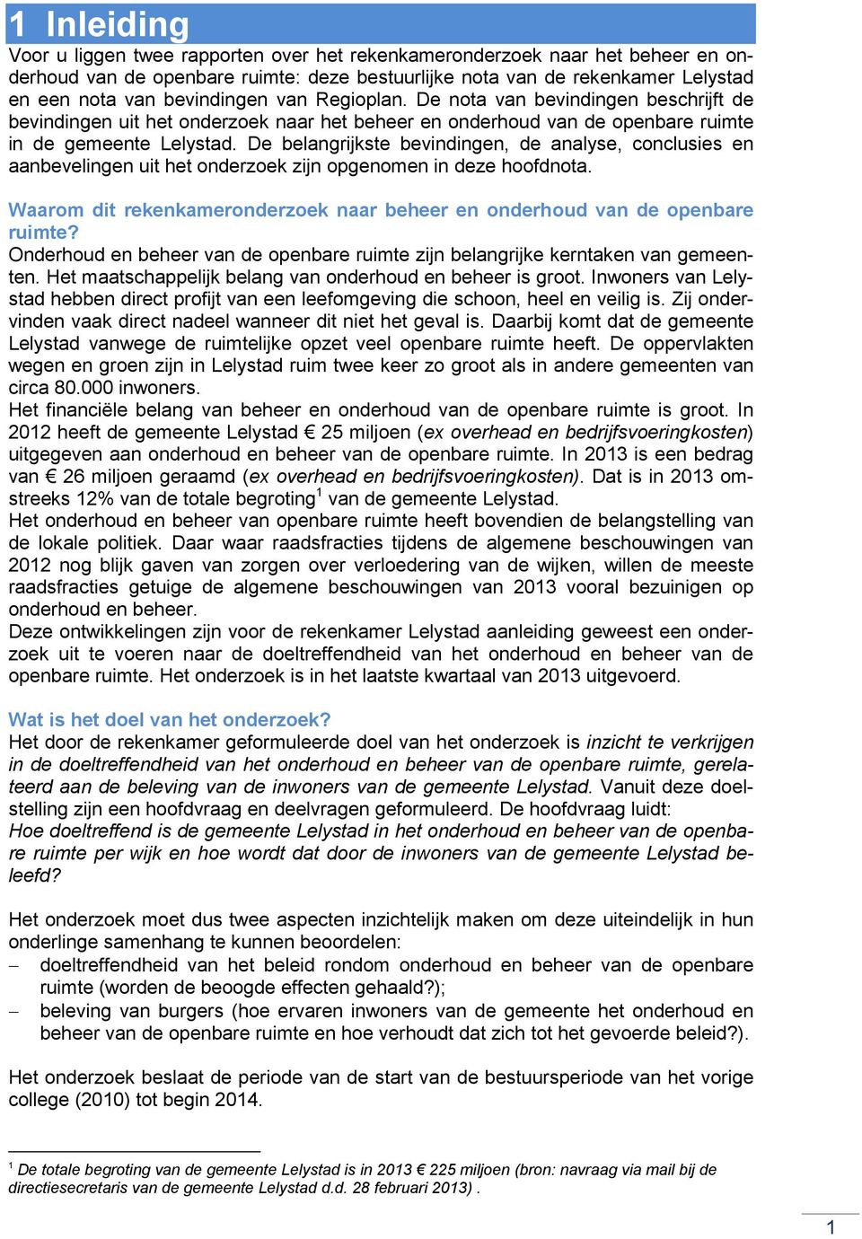 De belangrijkste bevindingen, de analyse, conclusies en aanbevelingen uit het onderzoek zijn opgenomen in deze hoofdnota.