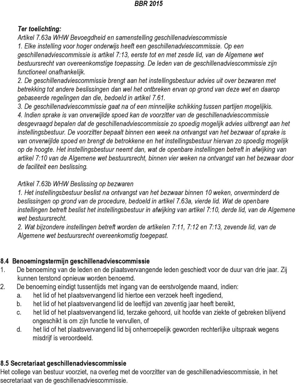 De leden van de geschillenadviescommissie zijn functioneel onafhankelijk. 2.