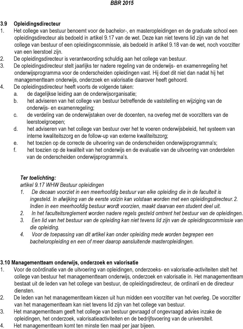 De opleidingsdirecteur is verantwoording schuldig aan het college van bestuur. 3.