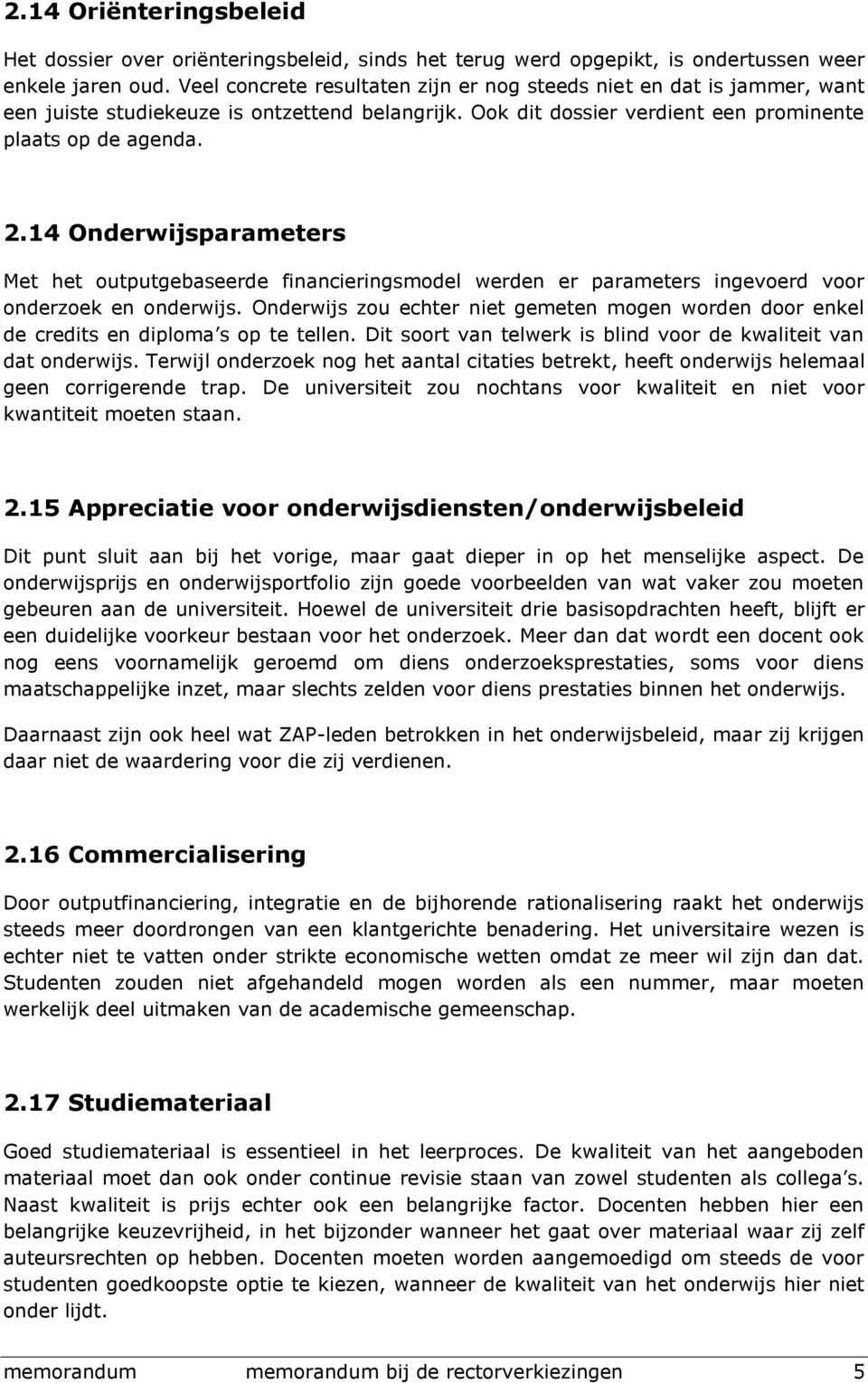 14 Onderwijsparameters Met het outputgebaseerde financieringsmodel werden er parameters ingevoerd voor onderzoek en onderwijs.