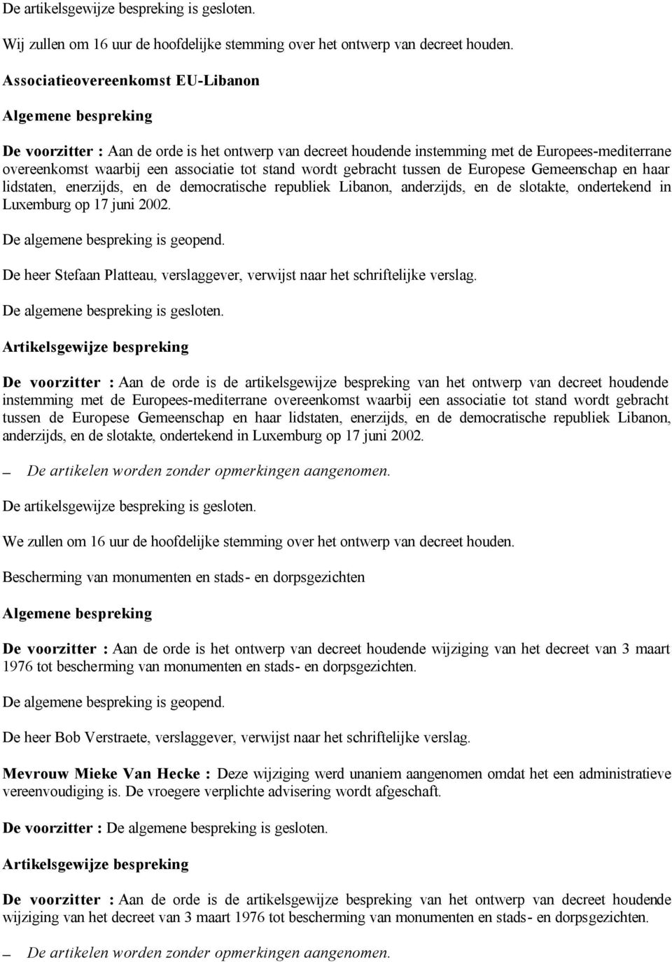 tussen de Europese Gemeenschap en haar lidstaten, enerzijds, en de democratische republiek Libanon, anderzijds, en de slotakte, ondertekend in Luxemburg op 17 juni 2002.