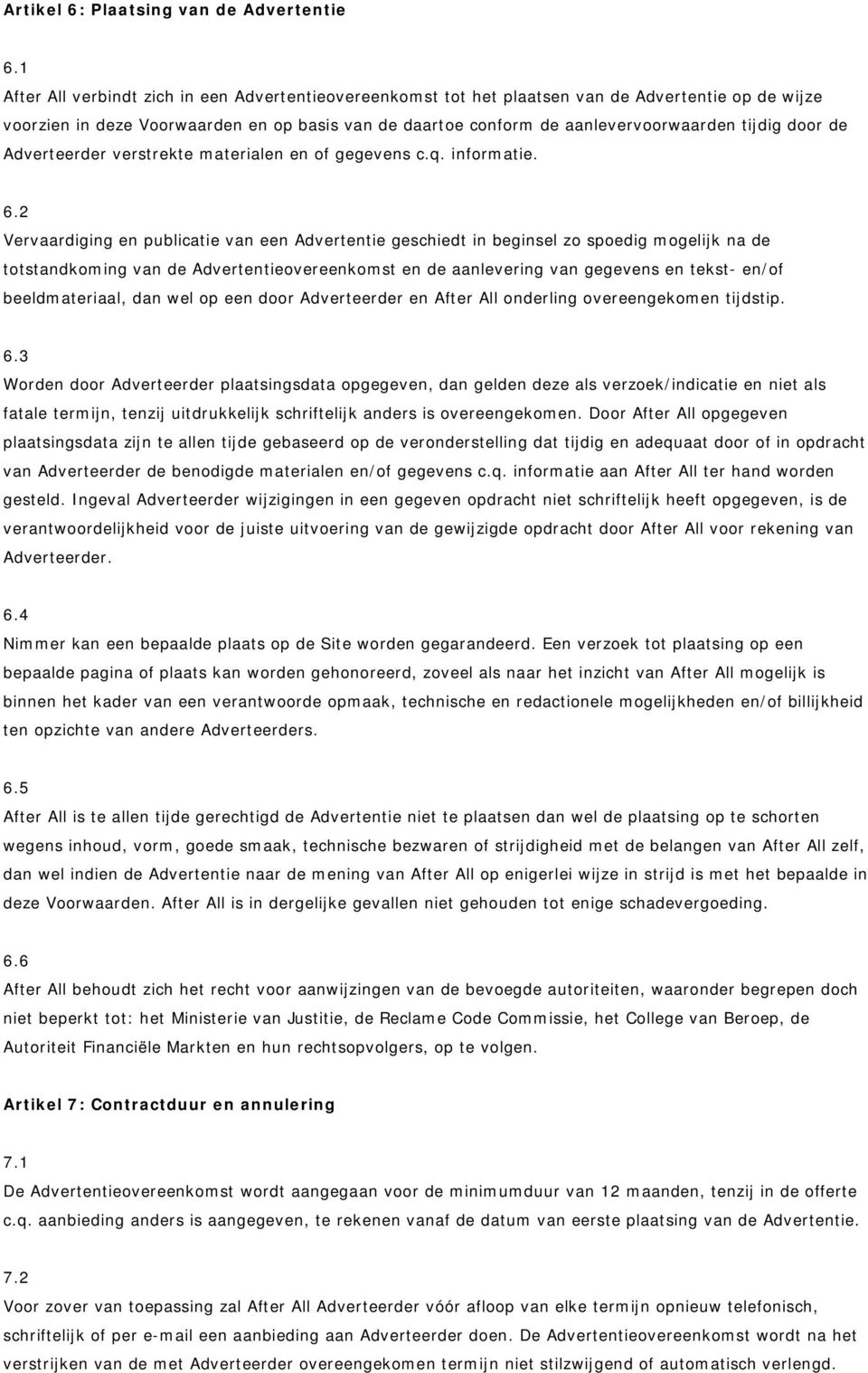 door de Adverteerder verstrekte materialen en of gegevens c.q. informatie. 6.