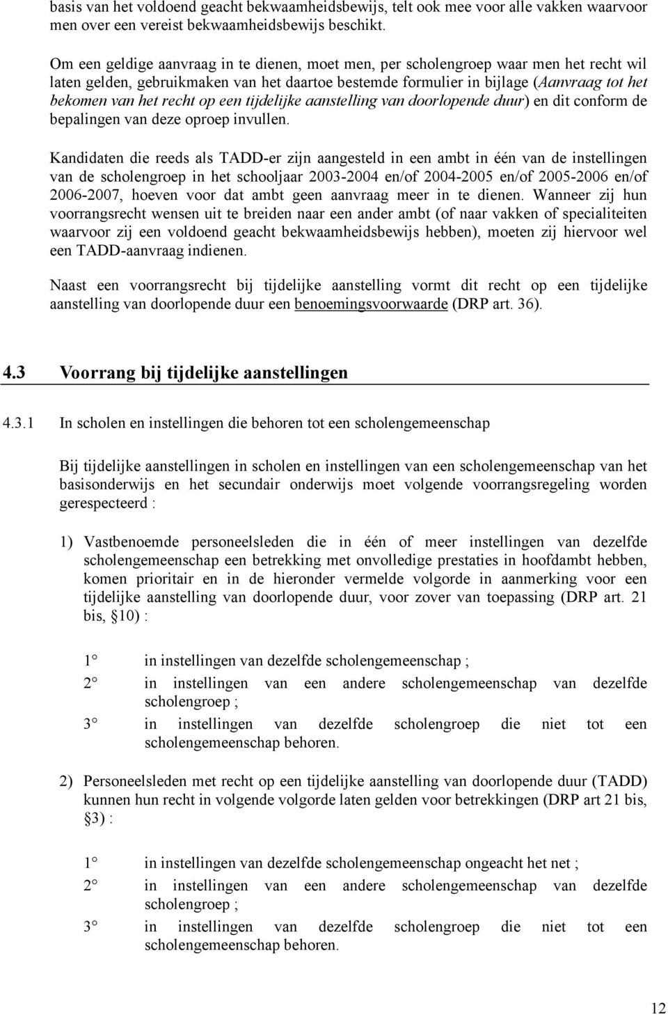 recht op een tijdelijke aanstelling van doorlopende duur) en dit conform de bepalingen van deze oproep invullen.