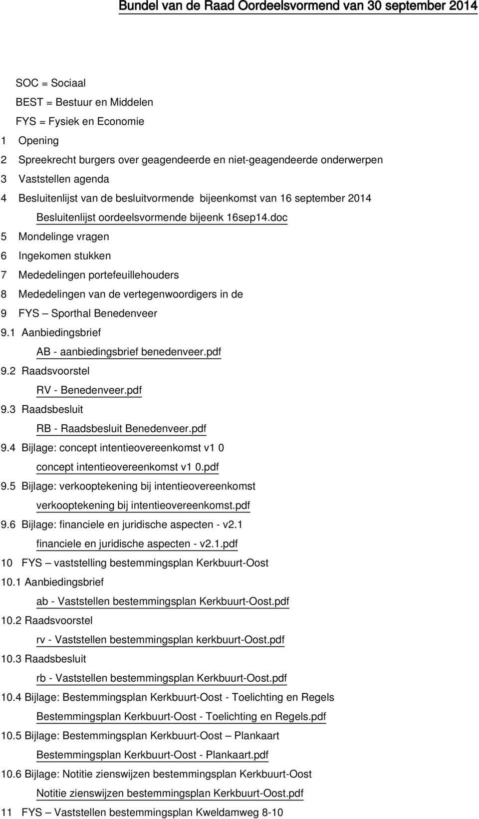 doc 5 Mondelinge vragen 6 Ingekomen stukken 7 Mededelingen portefeuillehouders 8 Mededelingen van de vertegenwoordigers in de 9 FYS Sporthal Benedenveer 9.