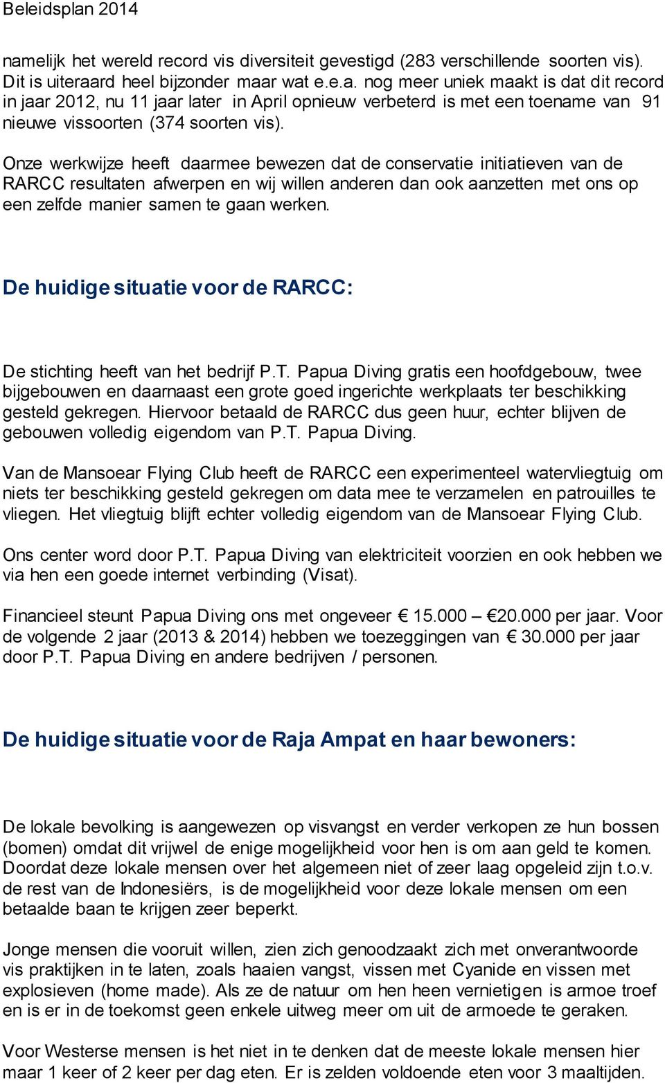 De huidige situatie voor de RARCC: De stichting heeft van het bedrijf P.T.