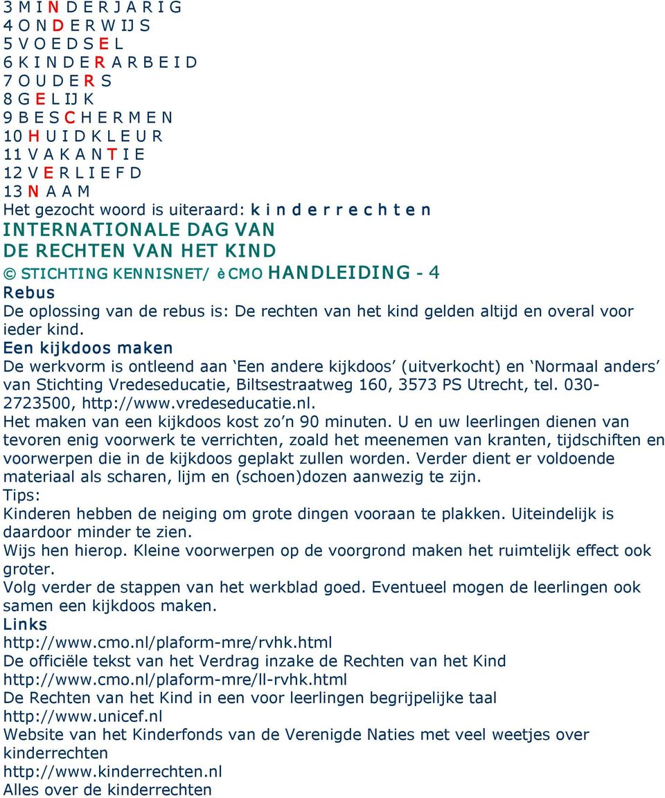 kind. Een kijkdoos maken De werkvorm is ontleend aan Een andere kijkdoos (uitverkocht) en Normaal anders van Stichting Vredeseducatie, Biltsestraatweg 160, 3573 PS Utrecht, tel.