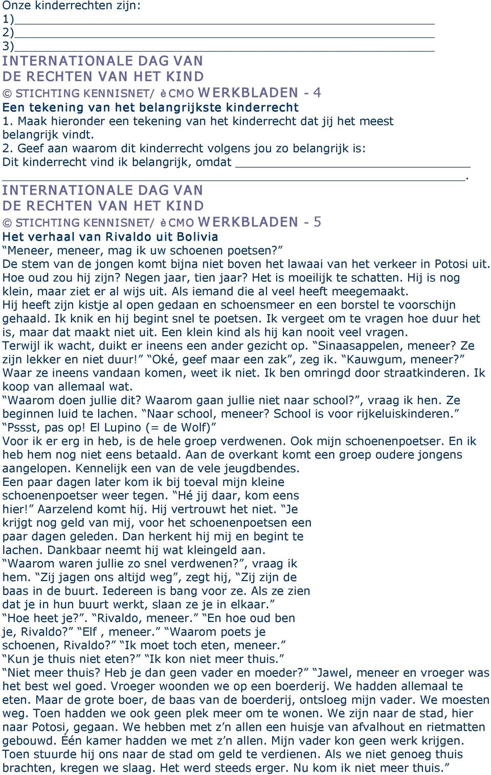 STICHTI NG KENNISNET/ è CMO W ERKBLADEN 5 Het verhaal van Rivaldo uit Bolivia Meneer, meneer, mag ik uw schoenen poetsen?