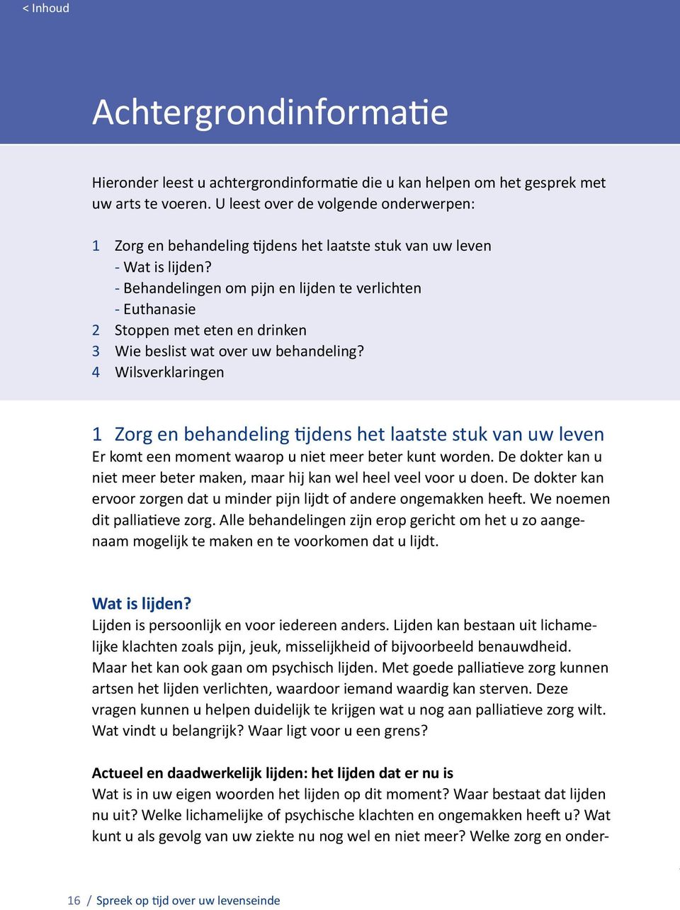 - Behandelingen om pijn en lijden te verlichten - Euthanasie 2 Stoppen met eten en drinken 3 Wie beslist wat over uw behandeling?