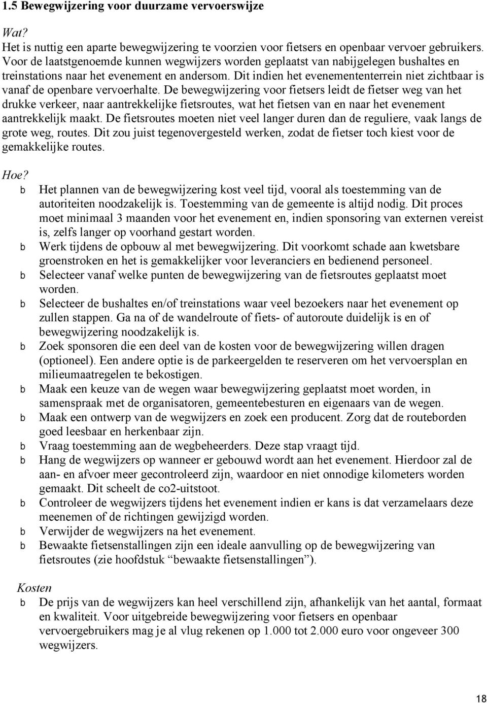 De ewegwijzering voor fietsers leidt de fietser weg vn het drukke verkeer, nr ntrekkelijke fietsroutes, wt het fietsen vn en nr het evenement ntrekkelijk mkt.