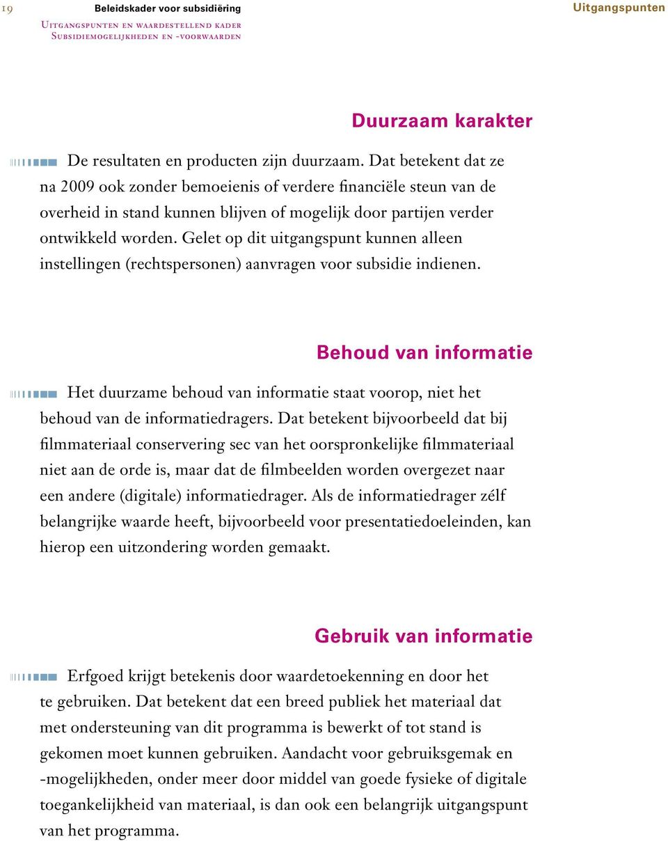 Gelet op dit uitgangspunt kunnen alleen instellingen (rechtspersonen) aanvragen voor subsidie indienen.