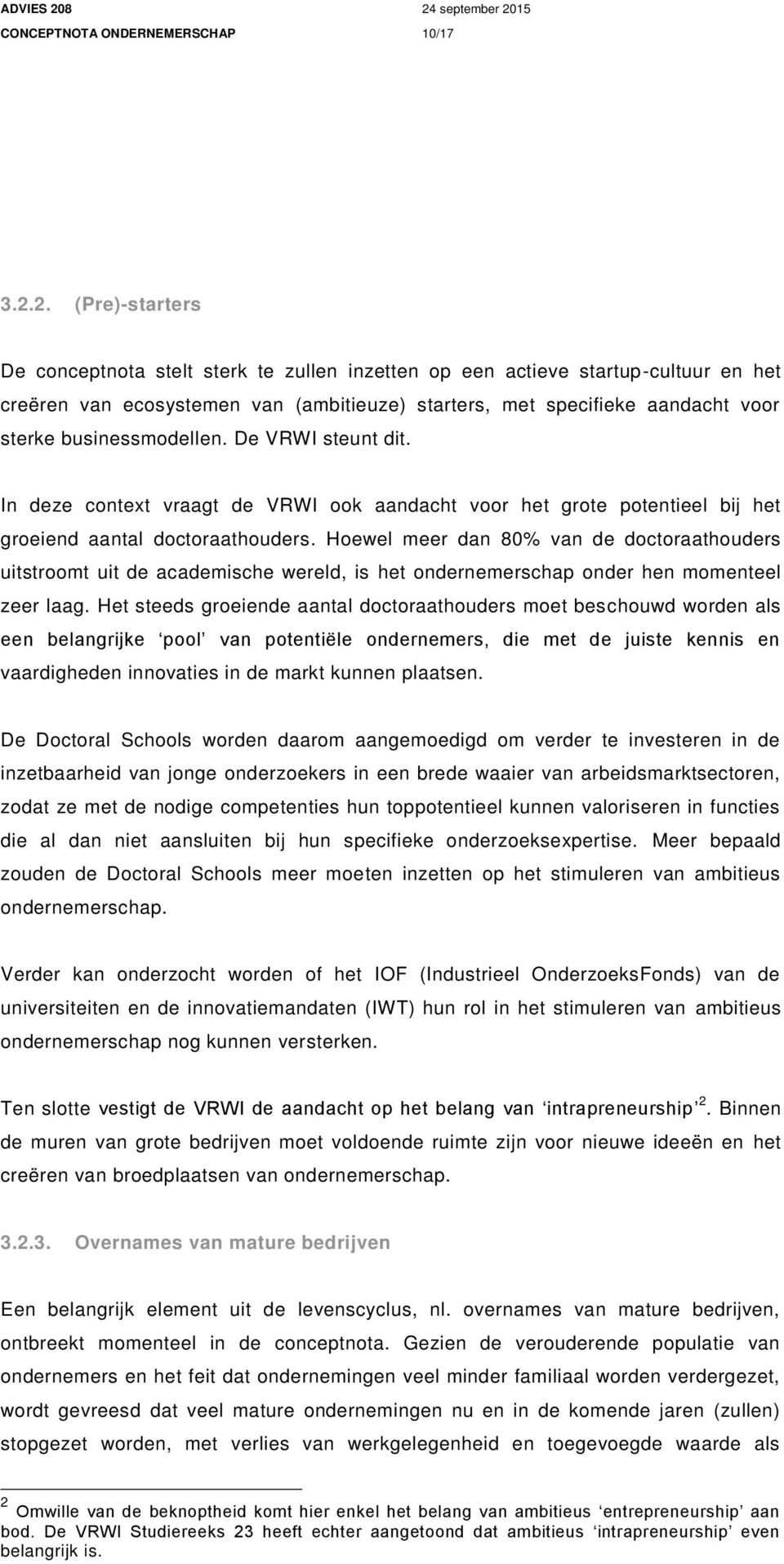 businessmodellen. De VRWI steunt dit. In deze context vraagt de VRWI ook aandacht voor het grote potentieel bij het groeiend aantal doctoraathouders.