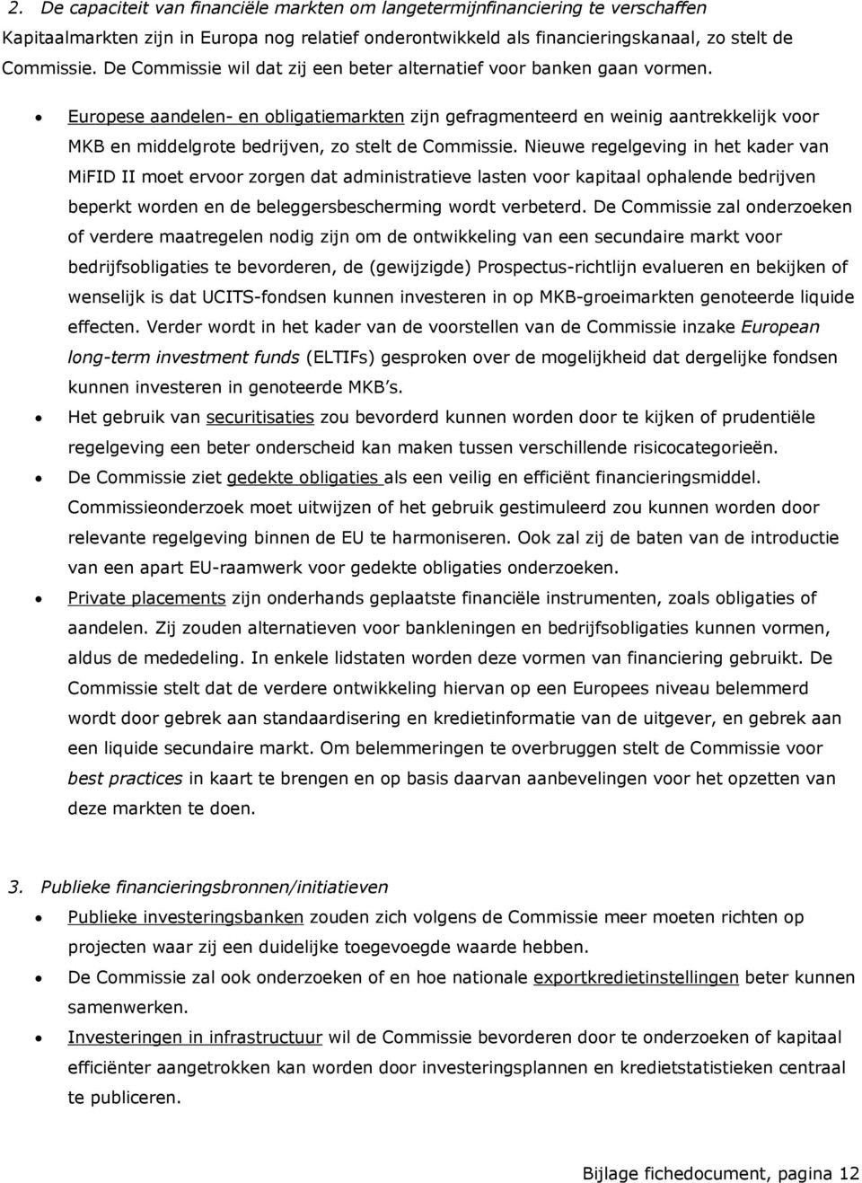 Europese aandelen- en obligatiemarkten zijn gefragmenteerd en weinig aantrekkelijk voor MKB en middelgrote bedrijven, zo stelt de Commissie.