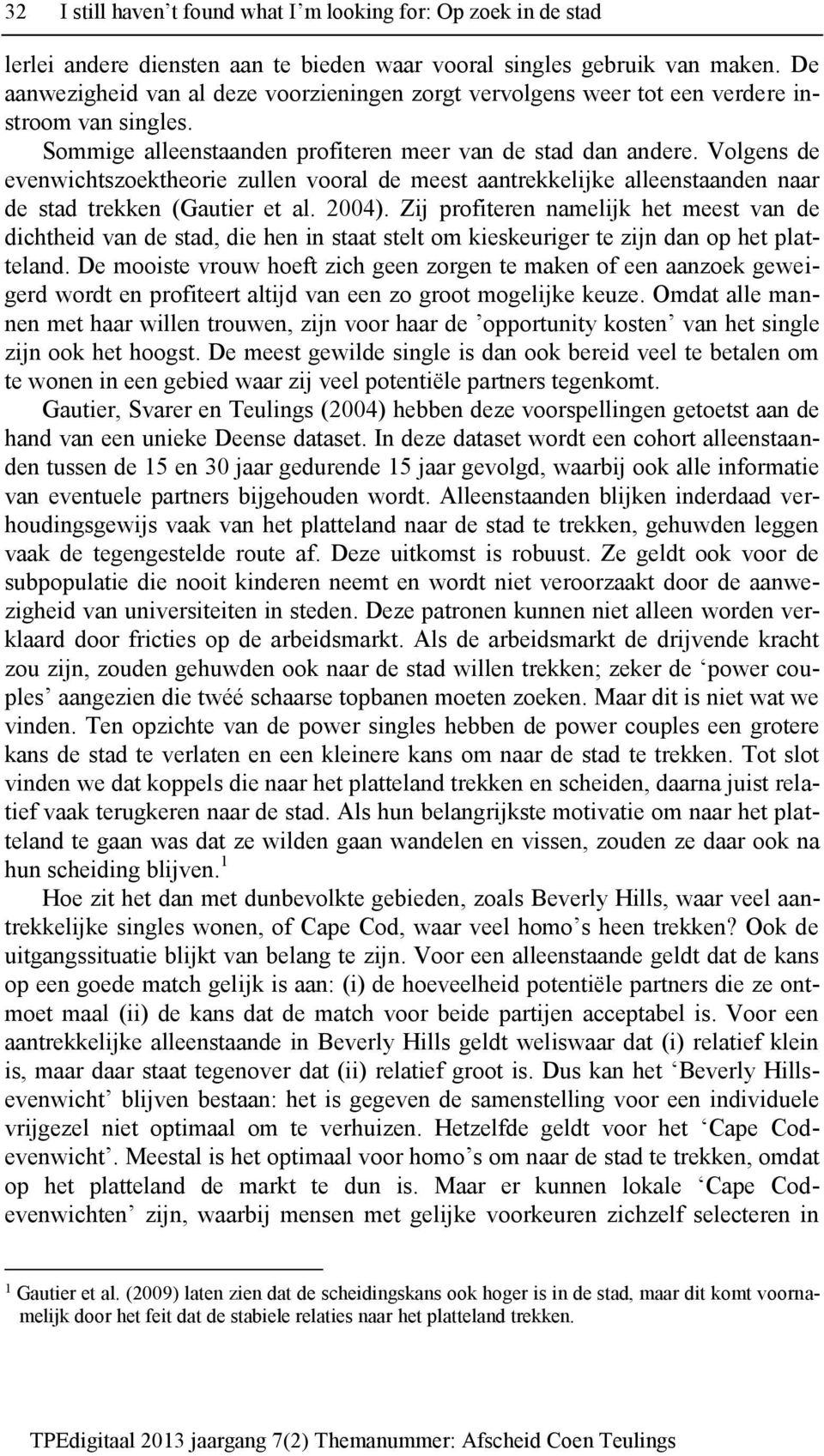 Volgens de evenwichtszoektheorie zullen vooral de meest aantrekkelijke alleenstaanden naar de stad trekken (Gautier et al. 2004).