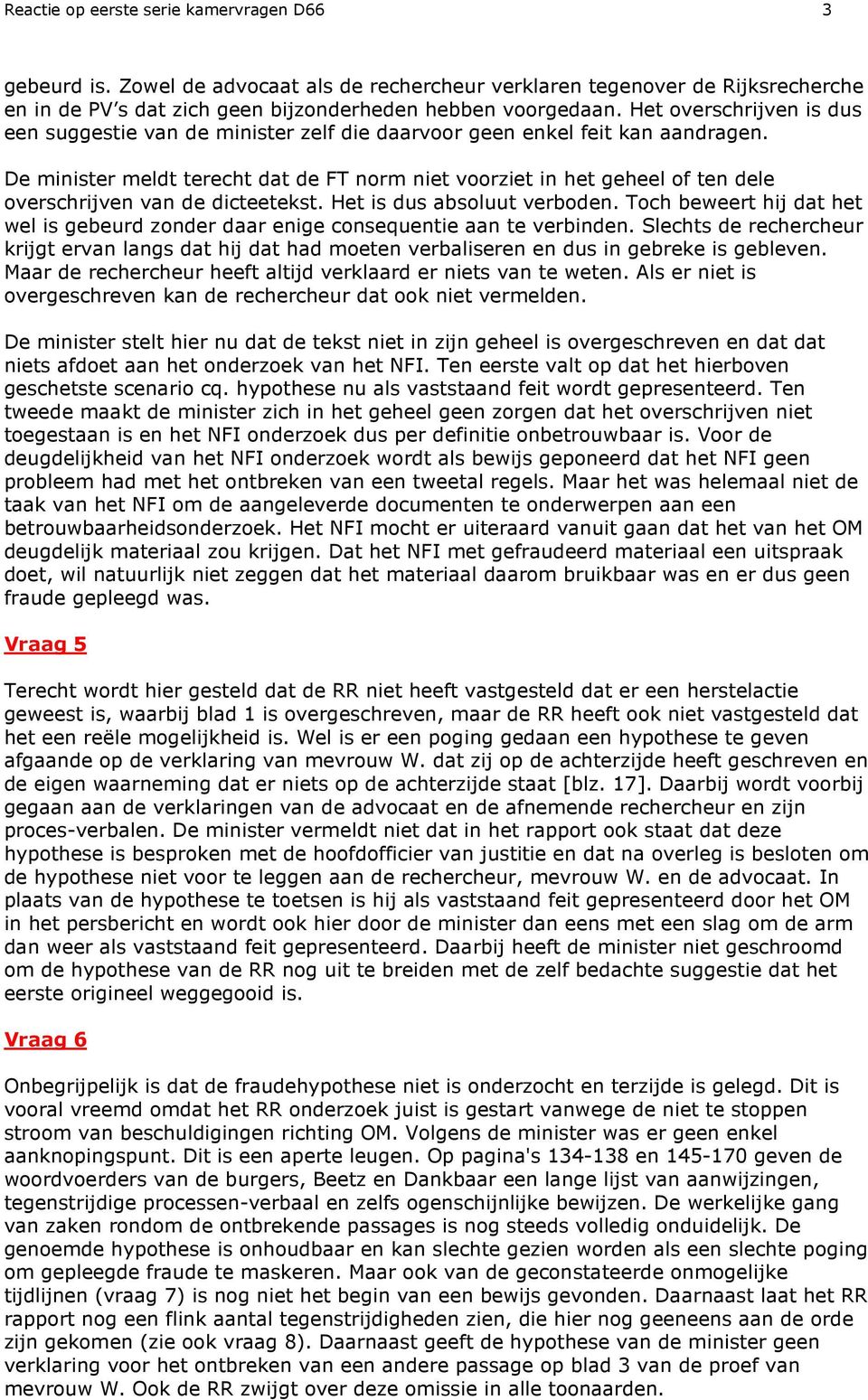 De minister meldt terecht dat de FT norm niet voorziet in het geheel of ten dele overschrijven van de dicteetekst. Het is dus absoluut verboden.