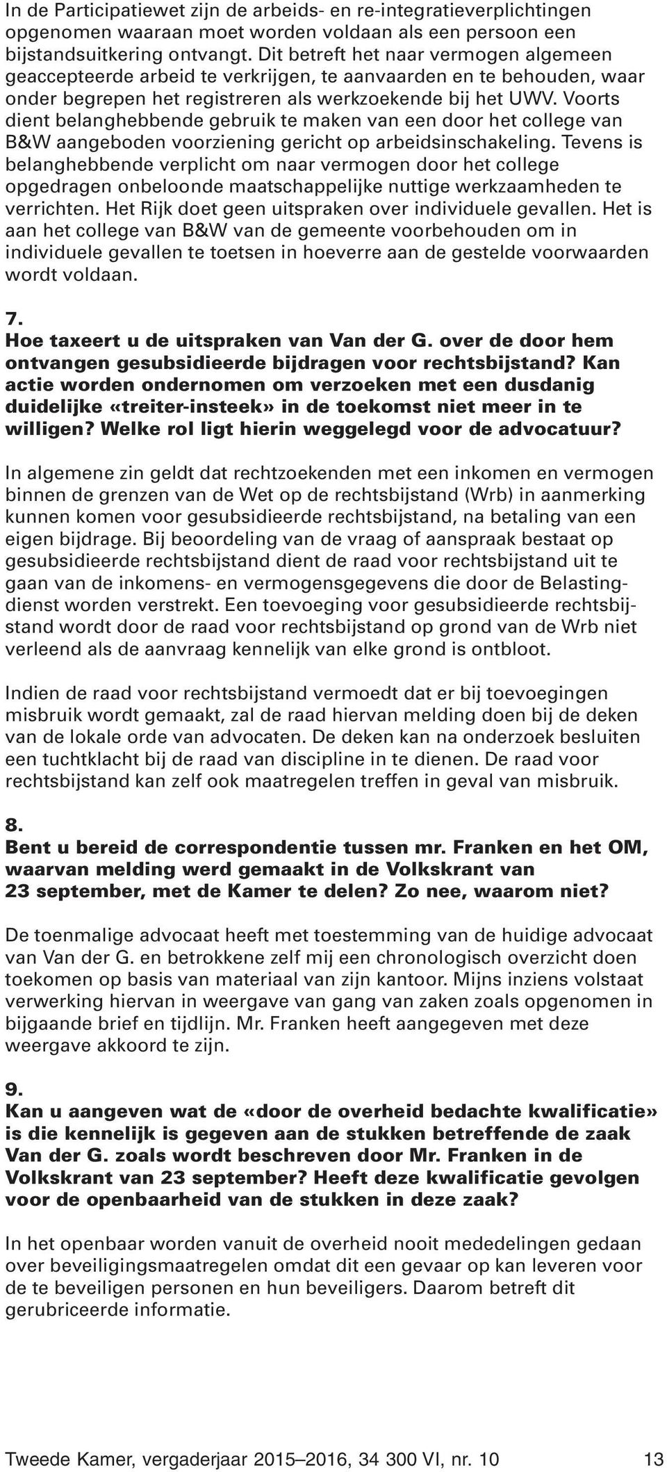 Voorts dient belanghebbende gebruik te maken van een door het college van B&W aangeboden voorziening gericht op arbeidsinschakeling.