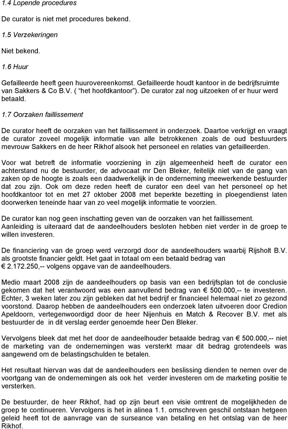 7 Oorzaken faillissement De curator heeft de oorzaken van het faillissement in onderzoek.