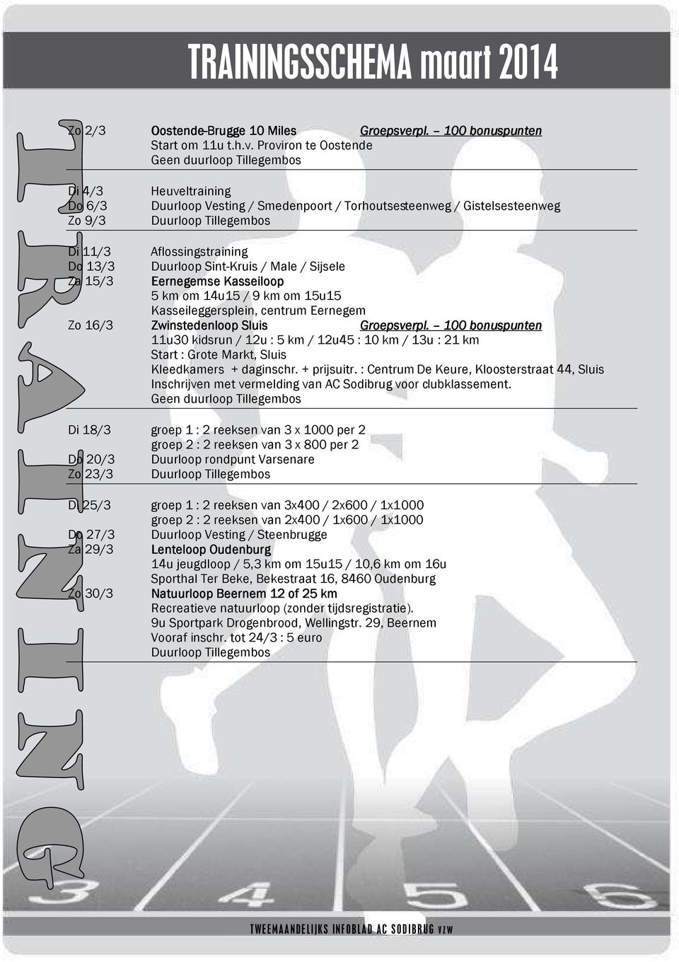 Proviron te Oostende Geen duurloop Tillegembos Heuveltraining Duurloop Vesting / Smedenpoort / Torhoutsesteenweg / Gistelsesteenweg Duurloop Tillegembos Aflossingstraining Duurloop Sint-Kruis / Male