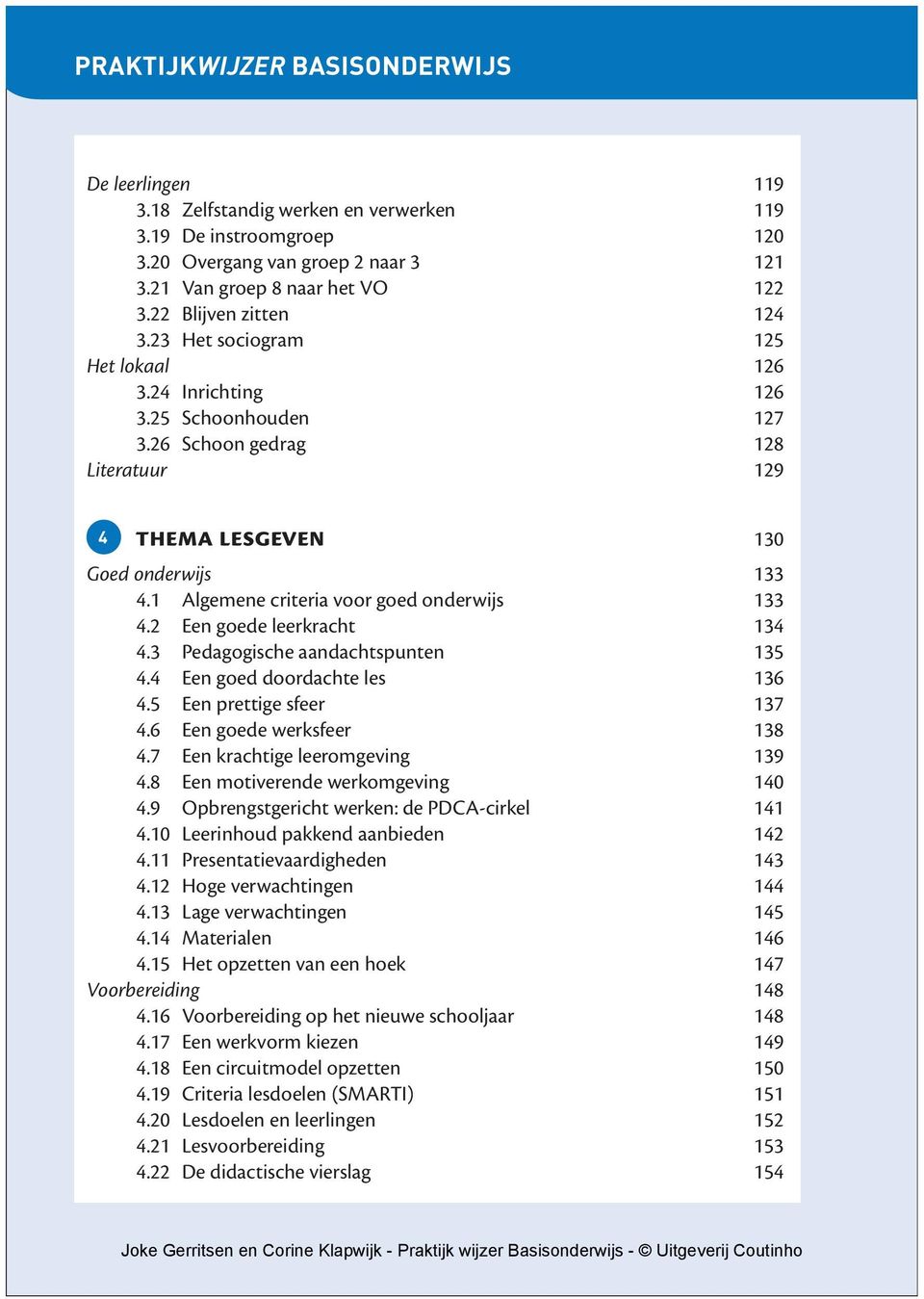 1 Algemene criteria voor goed onderwijs 133 4.2 Een goede leerkracht 134 4.3 Pedagogische aandachtspunten 135 4.4 Een goed doordachte les 136 4.5 Een prettige sfeer 137 4.6 Een goede werksfeer 138 4.