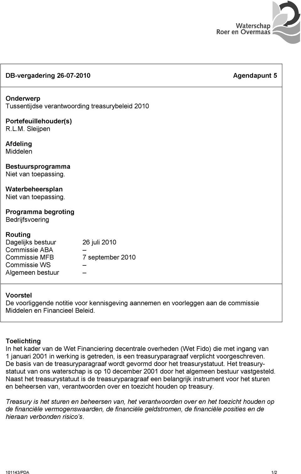 Programma begroting Bedrijfsvoering Routing Dagelijks bestuur 26 juli 2010 Commissie ABA Commissie MFB 7 september 2010 Commissie WS Algemeen bestuur Voorstel De voorliggende notitie voor