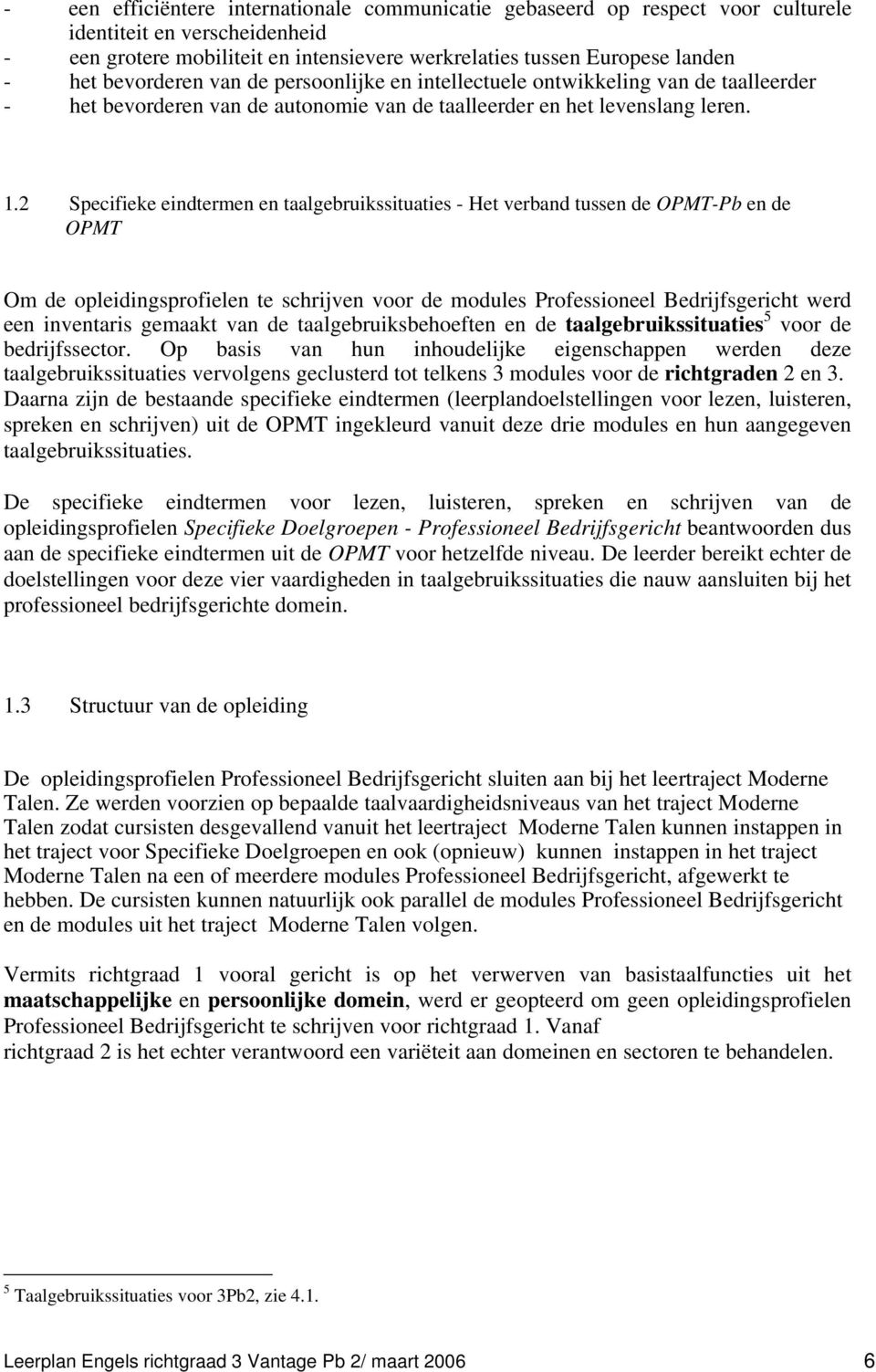 2 Specifieke eindtermen en taalgebruikssituaties - Het verband tussen de OPMT-Pb en de OPMT Om de opleidingsprofielen te schrijven voor de modules Professioneel Bedrijfsgericht werd een inventaris