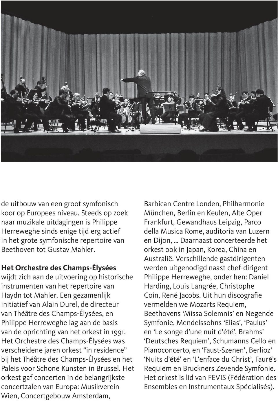 Het Orchestre des Champs-Élysées wijdt zich aan de uitvoering op historische instrumenten van het repertoire van Haydn tot Mahler.