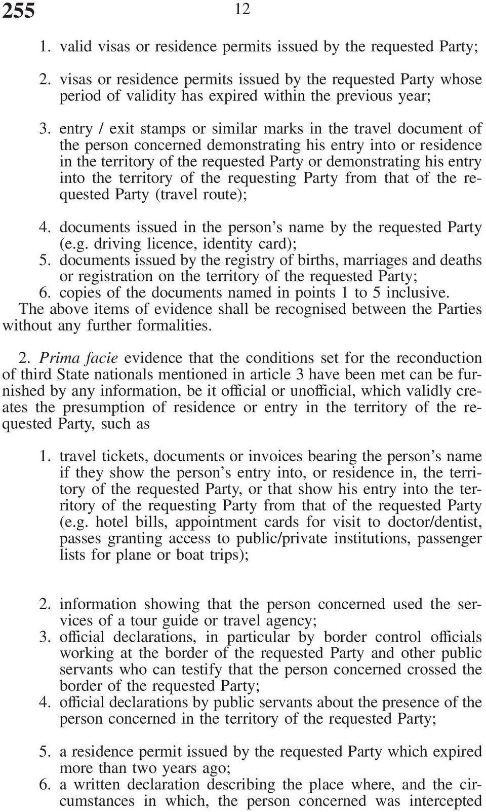 the territory of the requesting Party from that of the requested Party (travel route); 4. documents issued in the person s name by the requested Party (e.g. driving licence, identity card); 5.