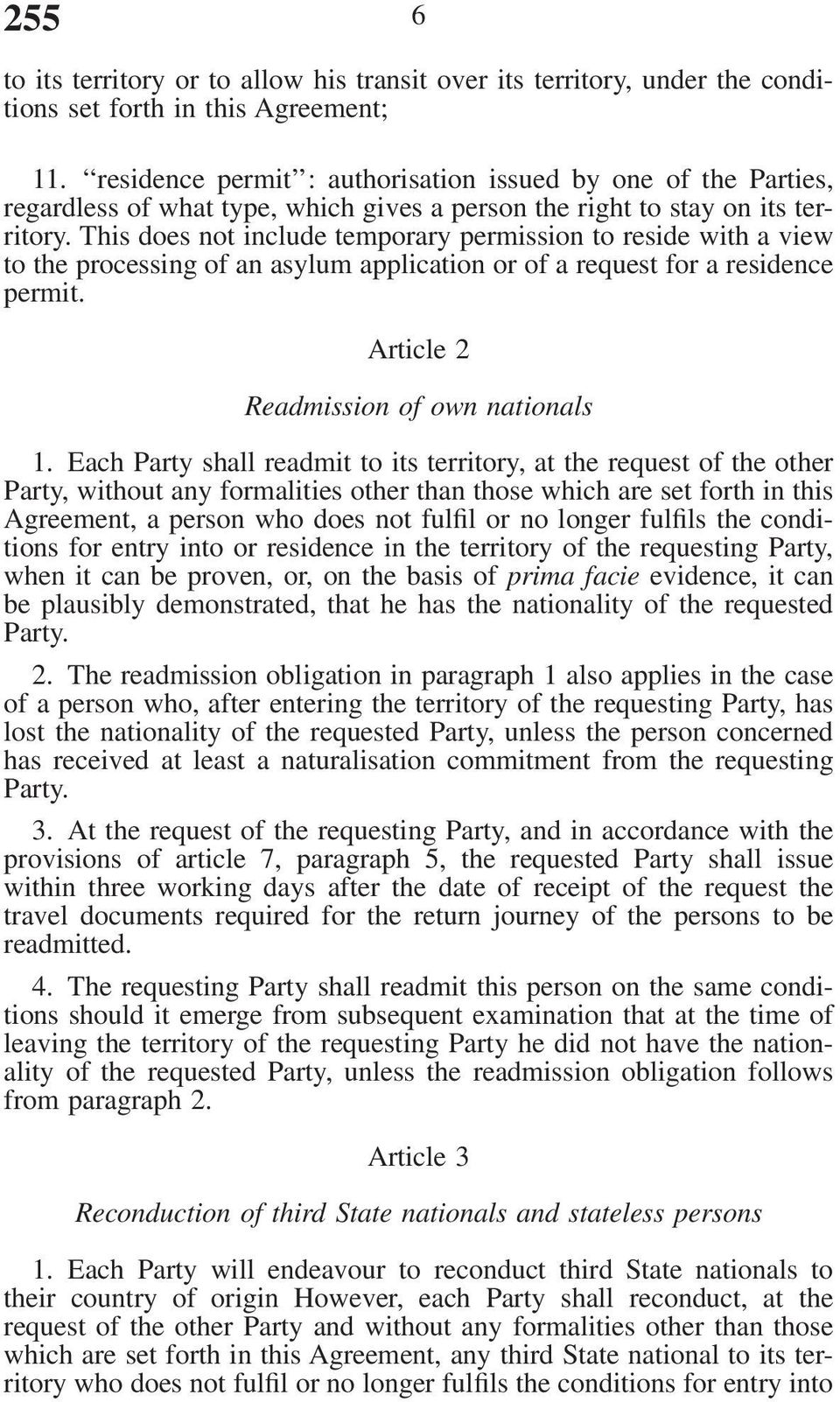 This does not include temporary permission to reside with a view to the processing of an asylum application or of a request for a residence permit. Article 2 Readmission of own nationals 1.