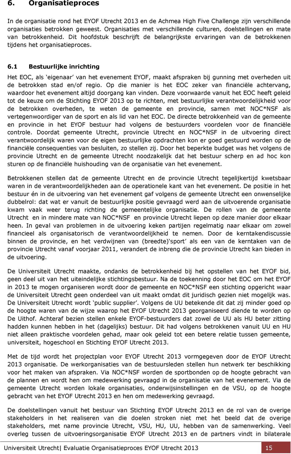 1 Bestuurlijke inrichting Het EOC, als eigenaar van het evenement EYOF, maakt afspraken bij gunning met overheden uit de betrokken stad en/of regio.