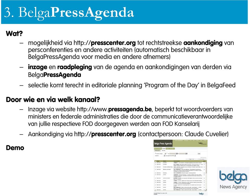 van de agenda en aankondigingen van derden via BelgaPressAgenda selectie komt terecht in editoriale planning Program of the Day in BelgaFeed Door wie en via welk kanaal?